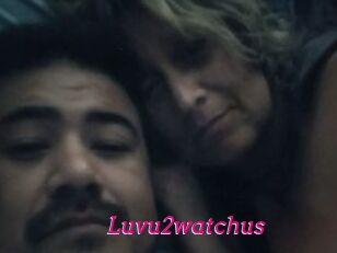 Luvu2watchus